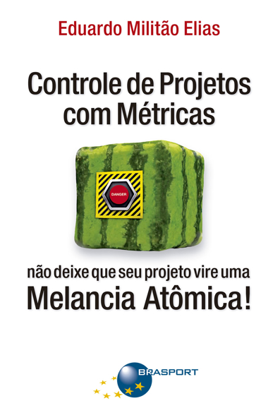 Capa do livro Controle de projetos com métricas: não deixe que seu projeto vire uma melancia atômica!