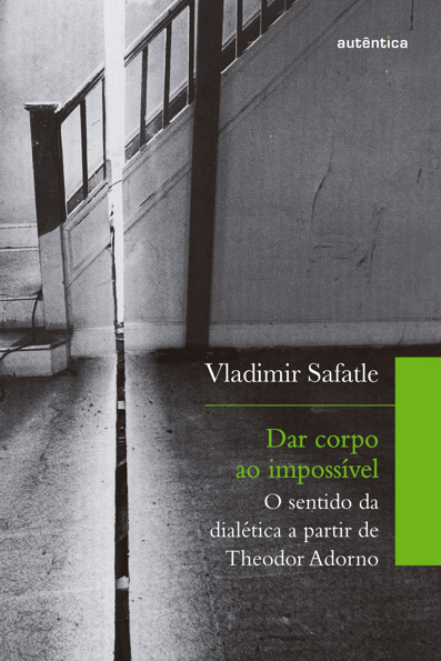 Capa do livro Dar corpo ao impossível: o sentido da dialética a partir de Theodor Adorno