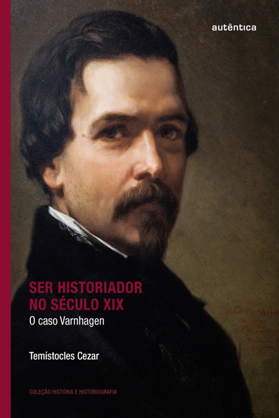Capa do livro Ser historiador no século XIX: o caso Varnhagen