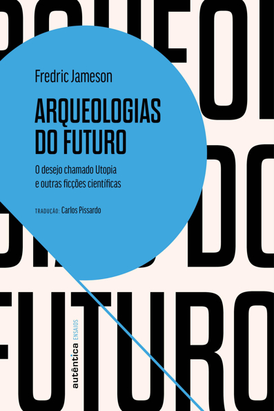 Capa do livro Arqueologias do futuro: o desejo chamado utopia e outras ficções científicas