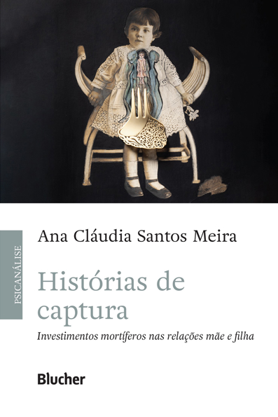 Capa do livro Histórias de captura: investimentos mortíferos das relações mãe e filha