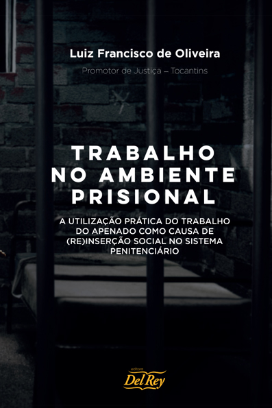 Capa do livro Trabalho no ambiente prisional: a utilização prática do trabalho do apenado como causa da (re)inserção social no sistema penitenciário