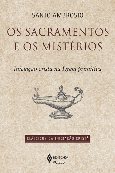 Capa do livro Os sacramentos e os mistérios: iniciação cristã na Igreja primitiva