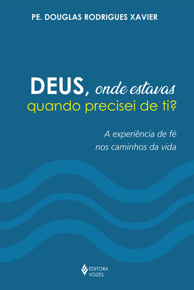 Capa do livro Deus, onde estavas quando precisei de ti?: a experiência de fé nos caminhos da vida
