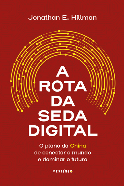 Capa do livro A rota da seda digital: o plano da China de conectar o mundo e dominar o futuro
