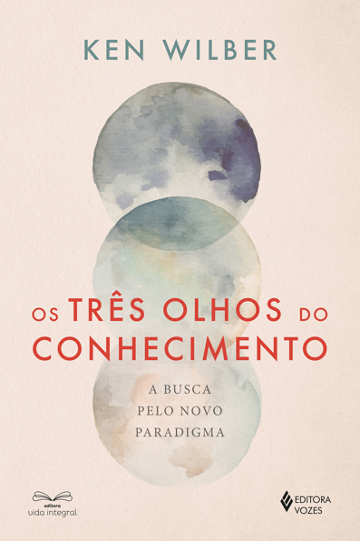 Capa do livro Os três olhos do conhecimento: a busca pelo novo paradigma