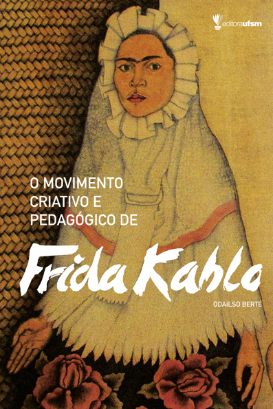 Capa do livro O movimento criativo e pedagógico de Frida Kahlo