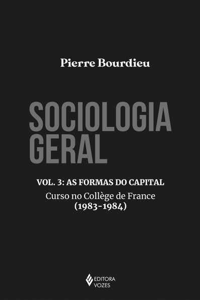 Capa do livro Sociologia geral: vol. 3: as formas do capital - curso no College de France (1983-1984)