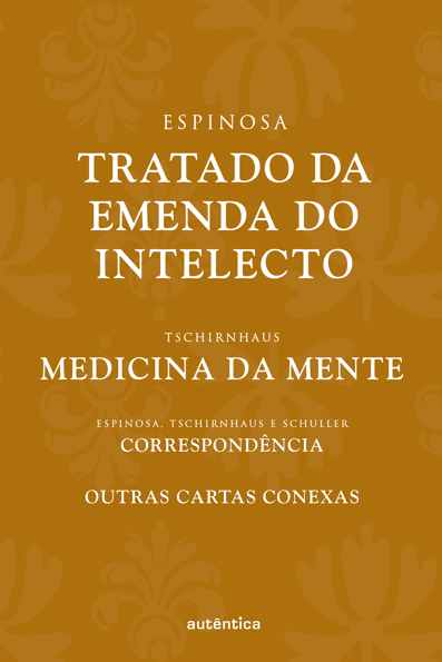 Capa do livro Tratado da emenda do intelecto: correspondência entre Espinosa, Tschirnhaus e Schuller e outras cartas conexas