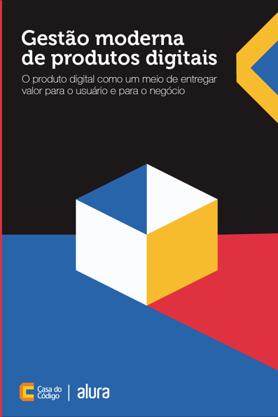 Capa do livro Gestão moderna de produtos digitais: o produto digital como um meio de entregar valor para o usuário e para o negócio