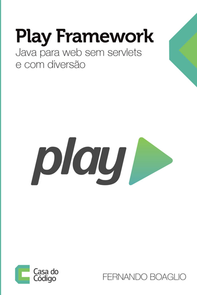 Play framework: java para web sem servlets e com diversão | Casa do Código
