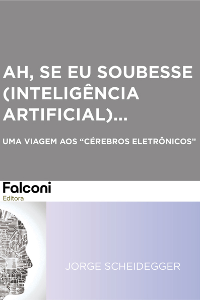 Capa do livro Ah, se eu soubesse (inteligência artificial)...: uma viagem aos "cérebros eletrônicos"