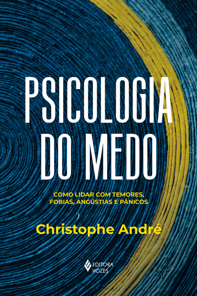 Capa do livro Psicologia do medo: como lidar com temores, fobias, angústias e pânicos