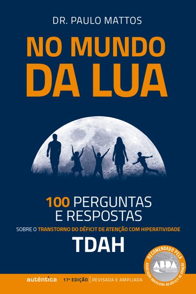Capa do livro No mundo da lua: 100 perguntas e respostas sobre o Transtorno do Déficit de Atenção com Hiperatividade (TDAH)
