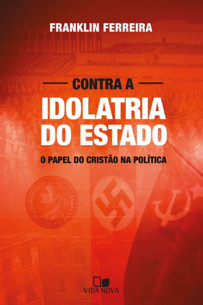 Capa do livro Contra a idolatria do Estado: o papel do cristão na política
