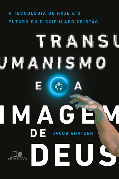 Capa do livro Transumanismo e a imagem de Deus: a tecnologia de hoje e o futuro do discipulado cristão