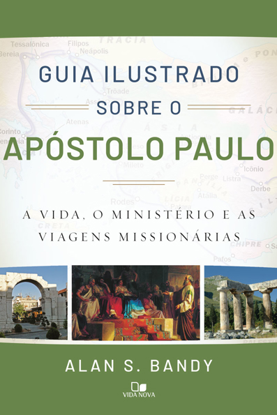 Capa do livro Guia ilustrado sobre o apóstolo Paulo: a vida, o ministério e as viagens missionárias