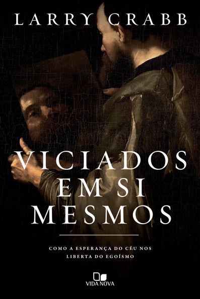 Capa do livro Viciados em si mesmos: como a esperança do céu nos liberta do egoísmo