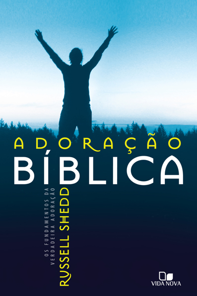Capa do livro Adoração bíblica: os fundamentos da verdadeira adoração