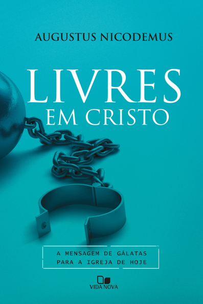 Capa do livro Livres em Cristo: a mensagem de Gálatas para a igreja de hoje