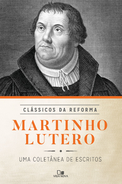Capa do livro Martinho Lutero: uma coletânea de escritos