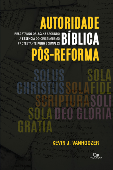 Capa do livro Autoridade bíblica pós-reforma: resgatando os solas segundo a essência do cristianismo protestante puro e simples