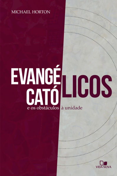 Capa do livro Evangélicos, católicos e os obstáculos à unidade