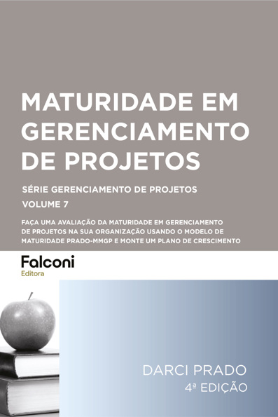 Capa do livro Maturidade em gerenciamento de projetos: faça uma avaliação da maturidade em gerenciamento de projetos na sua organização usando o modelo de maturidade Prado-MMGP e monte um plano de crescimento