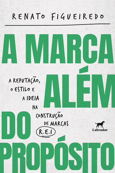 Capa do livro A marca além do propósito: A Reputação, o Estilo e a Ideia na construção de marcas R.E.I.